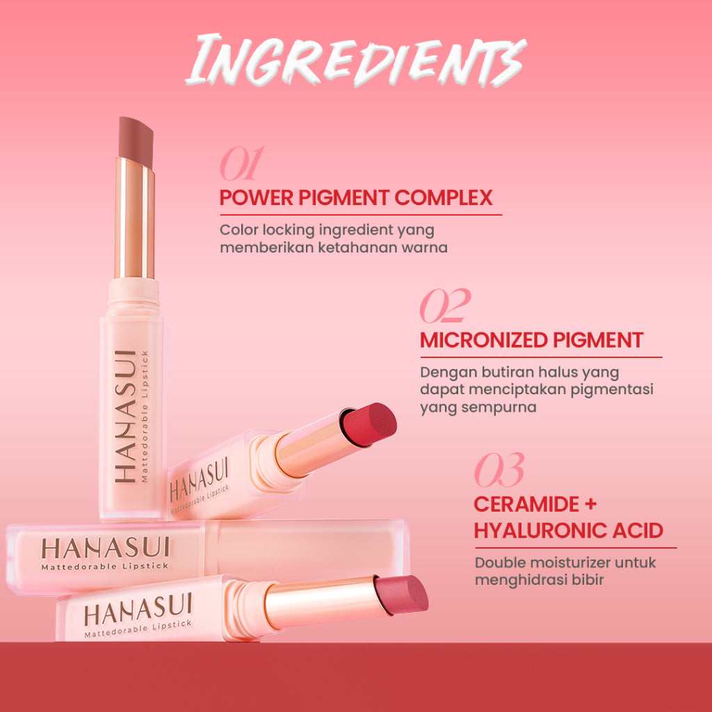 Hanasui Mattedorable Lipstick - Anti Geser Formula  Smudgeproof Transferproof Long Lasting Tahan Lama Melembabkan Hidrasi Optimal